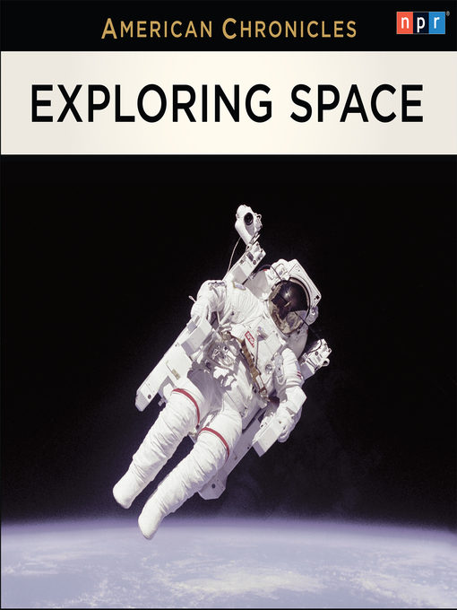 Title details for NPR American Chronicles--Exploring Space by NPR - Available